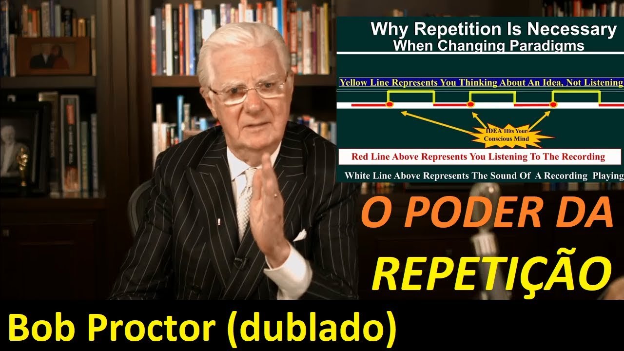 Bob Proctor - O poder da Repetição (dublado e legendado)