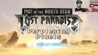Perplexing Pixels: Fist of the North Star: Lost Paradise (PS4 Pro) (review/commentary) Ep295