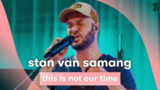 Watch Stan Van Samang This Is Not Our Time video