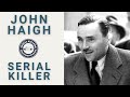 Serial Killer Documentary: John Haigh (The Acid Bath Murderer)