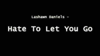 Watch Lashawn Daniels Hate To Let You Go video
