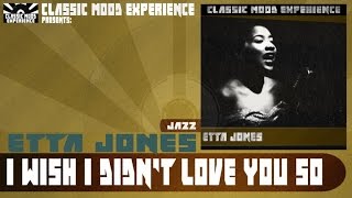 Watch Etta Jones I Wish I Didnt Love You So video