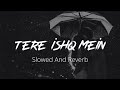 Tere Ishq Mein [Slowed + Reverb]- Aditya Yadav | Music VIBES