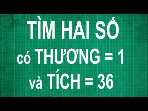 Cách tìm hai số có thương bằng 1 và tích bằng 36 | toán lớp 1 2 3 4 5 nâng cao