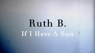 Watch Ruth B If I Have A Son video