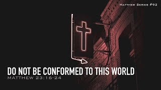 DO NOT BE CONFORMED TO THIS WORLD - 11.17.19 MESSAGE