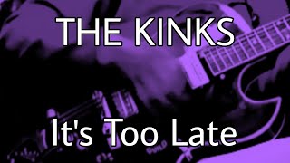 Watch Kinks Its Too Late video