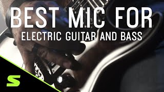 How to choose the best mic for electric guitar and bass
