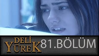 Deli Yürek 81.Bölüm Tek Part İzle (HD)