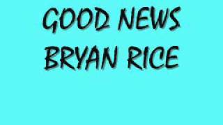 Watch Bryan Rice Good News video