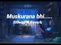Muskurana bhi tujhi se sikha hai (slowed and reverb) song