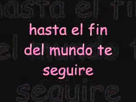 HASTA EL FIN DEL MUNDO TE SEGUIRE hasta el fin del mundo te seguire: