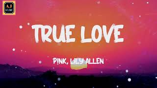 Pnk, Lily Allen - True Love Lyrics