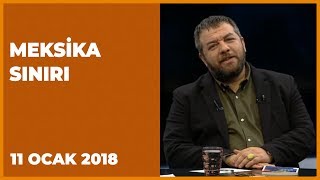 Meksika Sınırı - 11 Ocak 2019