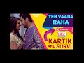 Yeh Vaada Raha - Kartik and Survi