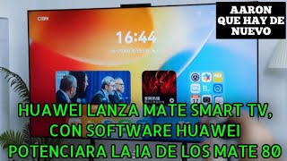 Huawei Lanza Mate Smart Tv, Con Software Huawei Potenciara La Ia De Los Mate 80
