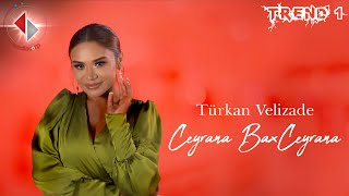 Turkan Velizade - Ceyrana Bax Ceyrana  2022