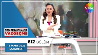 Didem Arslan Yılmazla Vazgeçme 612. Bölüm 13 Mart 2023