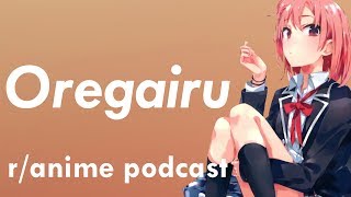 Oregairu Series Discussion - The /r/Anime Podcast