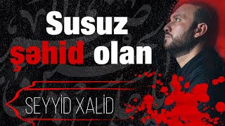 Seyyid Xalid - Susuz şəhid olan | 2022