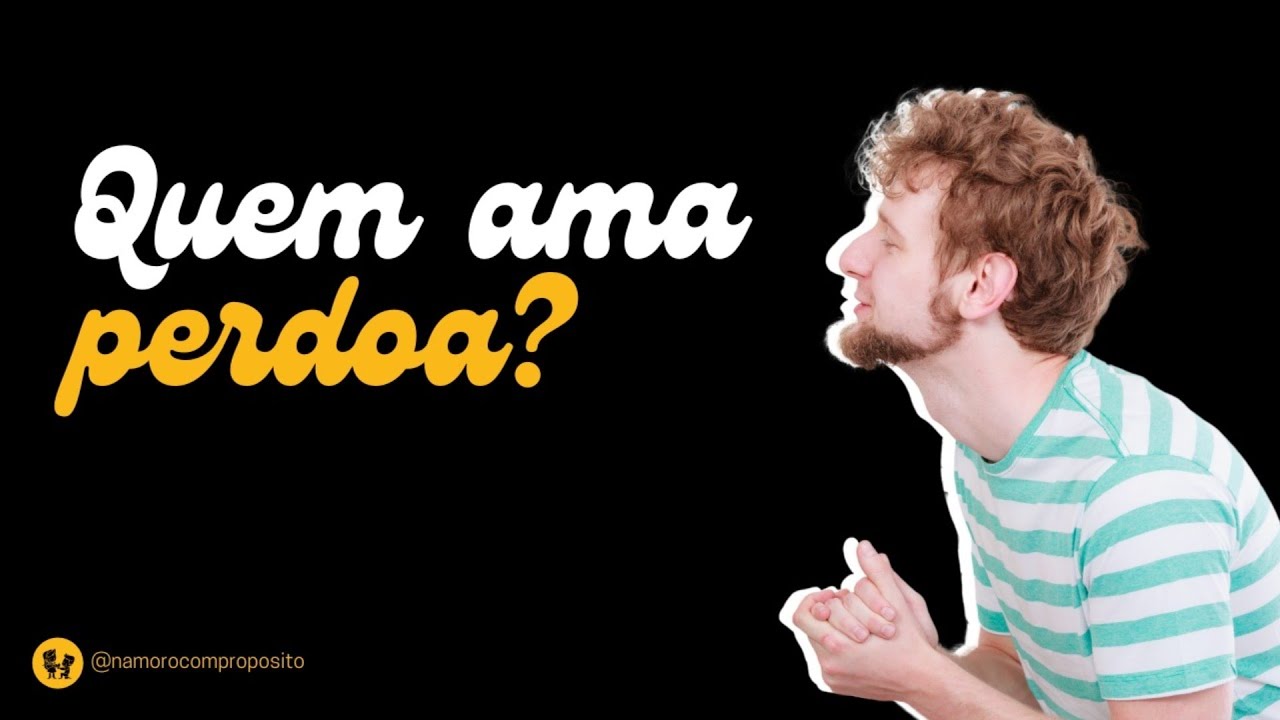 Quem ama perdoa?