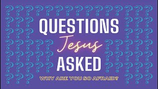 Questions Jesus Asked | Pt.1 | "Why Are You So Afraid?" | BCC