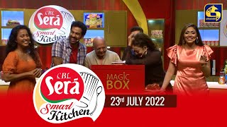 CBL Sera 'Smart Kitchen' || Episode 36 ||  23th July 2022