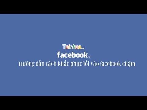 Hướng dẫn cách khắc phục lỗi vào facebook chậm | taichua.com