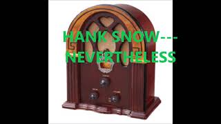 Watch Hank Snow Nevertheless video
