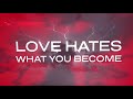 view Love Hates What You Become