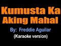 KUMUSTA KA AKING MAHAL - Freddie Aguilar (karaoke version)