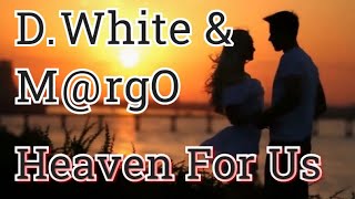 D.White & Mrgo - Heaven For Us