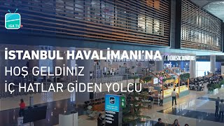 İstanbul Havalimanı’na Hoş Geldiniz – İç Hatlar Giden Yolcu