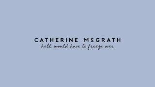 Watch Catherine Mcgrath Hell Would Have To Freeze Over video