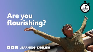 Are You Flourishing? 6 Minute English
