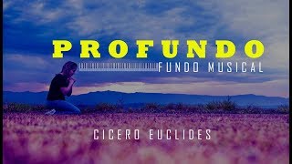 Fundo Musical Para Orar e Adorar - Muito Forte - PROFUNDO - Cicero Euclides