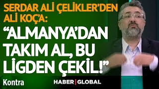 Serdar Ali Çelikler'den Ali Koç'a ve Fenerbahçe Yönetimine Tokat Gibi Sözler! | 
