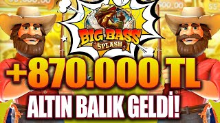 Big Bass Splash | 870.000 Tl Altın Balık Geldi ! Yine Yakalayamadık ! Big Win