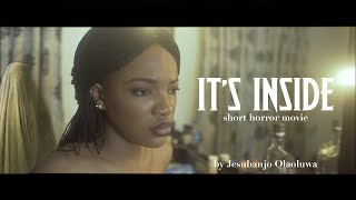 IT'S INSIDE - A SHORT NIGERIAN HORROR FILM by Olaoluwa Jesubanjo