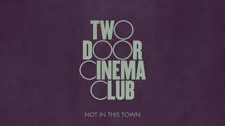 Watch Two Door Cinema Club Not In This Town video