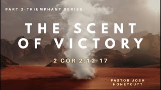 The Scent Of Victory (2 Cor 2:12-17)