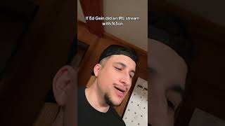 If Ed Gein Did An Irl Stream With N3On