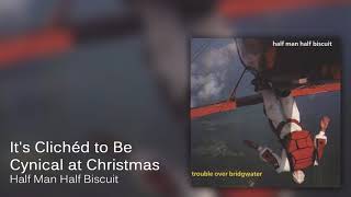 Watch Half Man Half Biscuit Its Cliched To Be Cynical At Christmas video