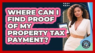 Where Can I Find Proof Of My Property Tax Payment? - Property Taxes Uncovered