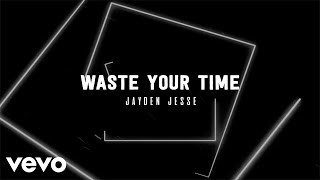Watch Jayden Jesse Waste Your Time video