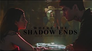 Where the Shadow Ends • Alec & Isabelle Lightwood [+S3]