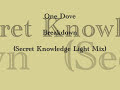 One Dove - Breakdown (Secret Knowledge Light Mix)