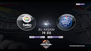 17 Mayıs 2019 Fenerbahçe Beko - Anadolu Efes Final Four Mücadelesi Bein Sportsta