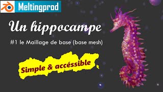 Un hippocampe avec Blender 2.9 - #1 le maillage de base (Base mesh) tuto en Français - méthodologie