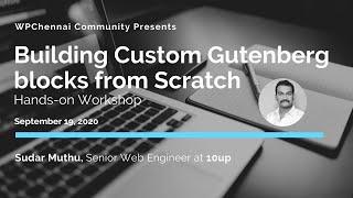 Building Custom Gutenberg blocks from Scratch - Hands-on Workshop #WPChennai